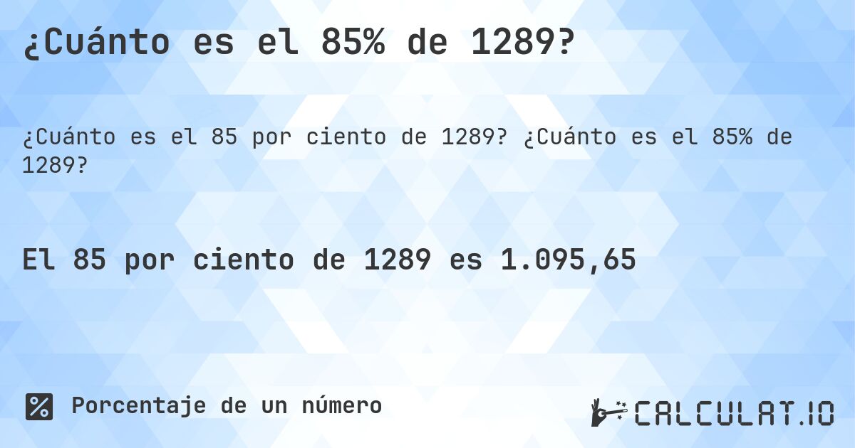 ¿Cuánto es el 85% de 1289?. ¿Cuánto es el 85% de 1289?