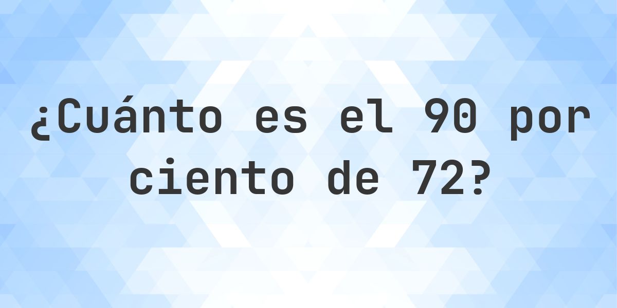 ¿Cuánto es el 90% de 72? - Calculatio