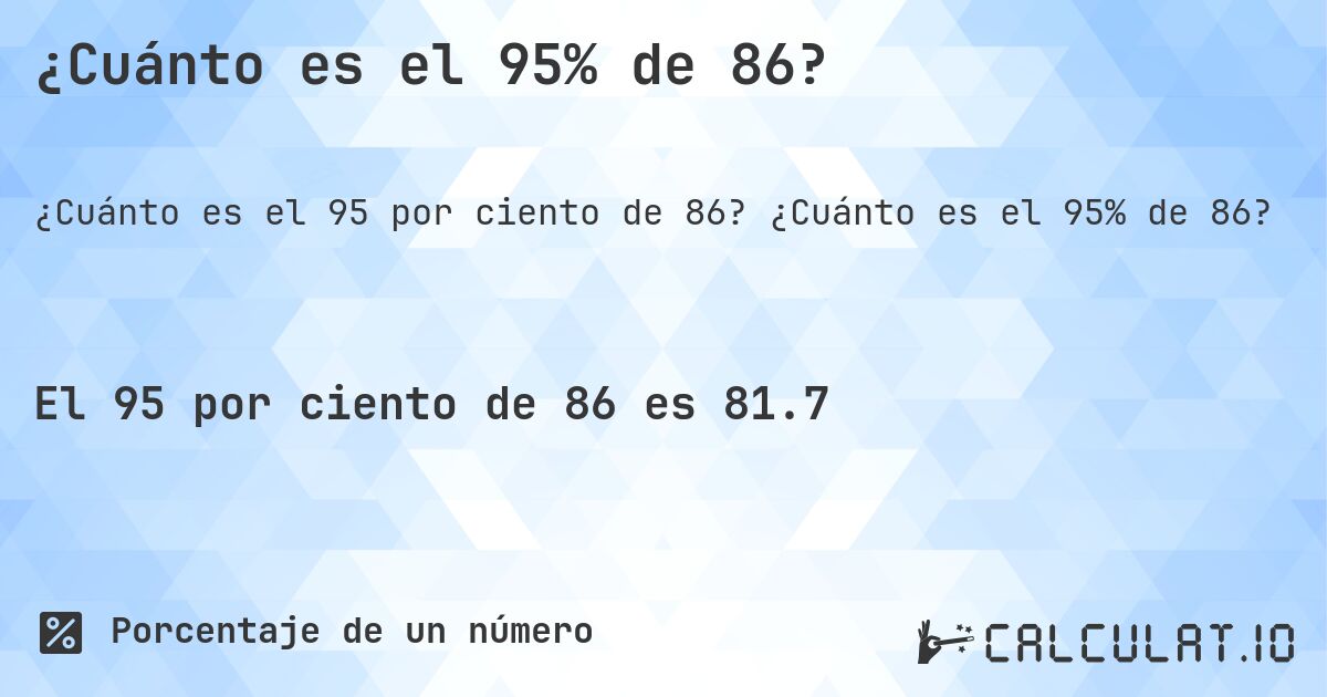 ¿Cuánto es el 95% de 86?. ¿Cuánto es el 95% de 86?