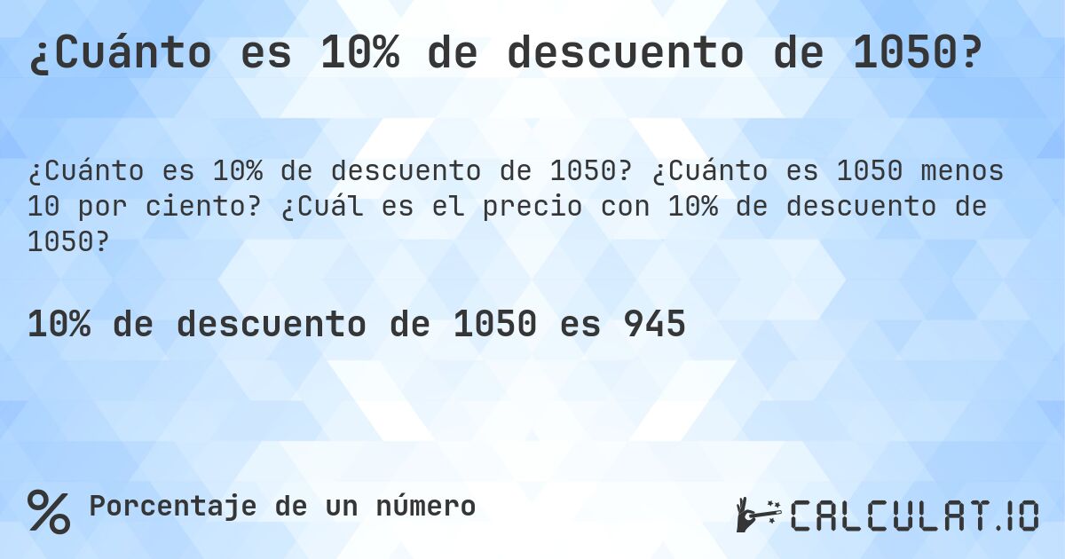 ¿Cuánto es 10% de descuento de 1050?. ¿Cuánto es 1050 menos 10 por ciento? ¿Cuál es el precio con 10% de descuento de 1050?