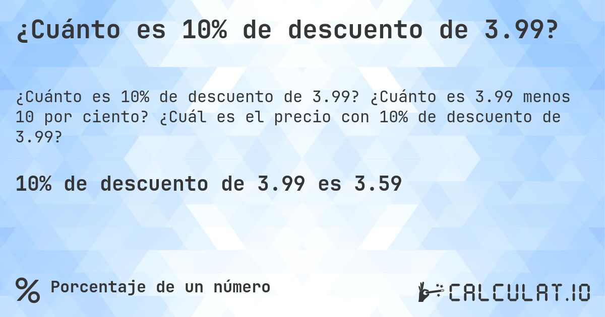 ¿Cuánto es 10% de descuento de 3.99?. ¿Cuánto es 3.99 menos 10 por ciento? ¿Cuál es el precio con 10% de descuento de 3.99?
