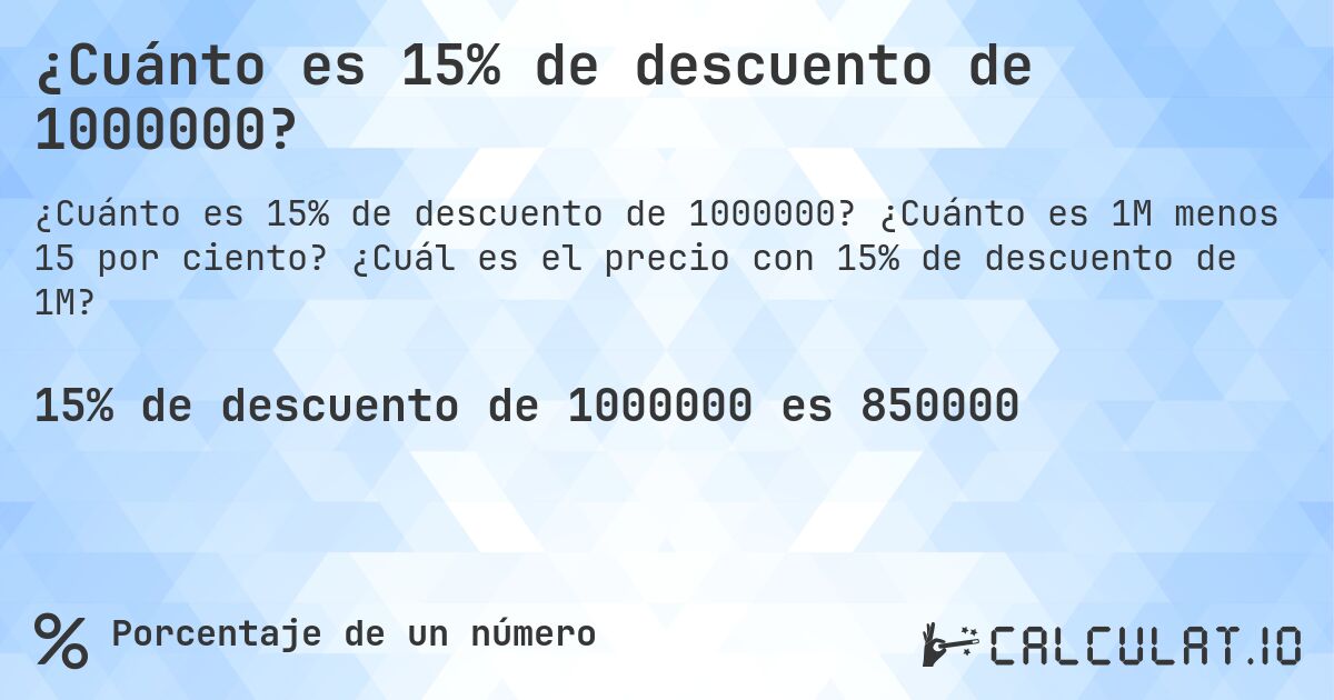 ¿Cuánto es 15% de descuento de 1000000?. ¿Cuánto es 1M menos 15 por ciento? ¿Cuál es el precio con 15% de descuento de 1M?