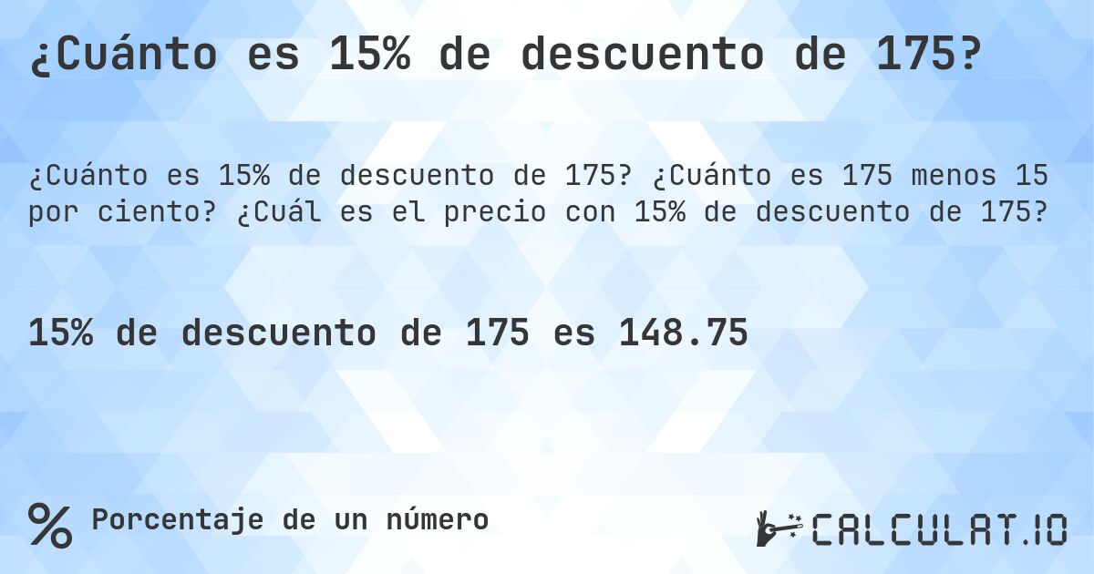 ¿Cuánto es 15% de descuento de 175?. ¿Cuánto es 175 menos 15 por ciento? ¿Cuál es el precio con 15% de descuento de 175?