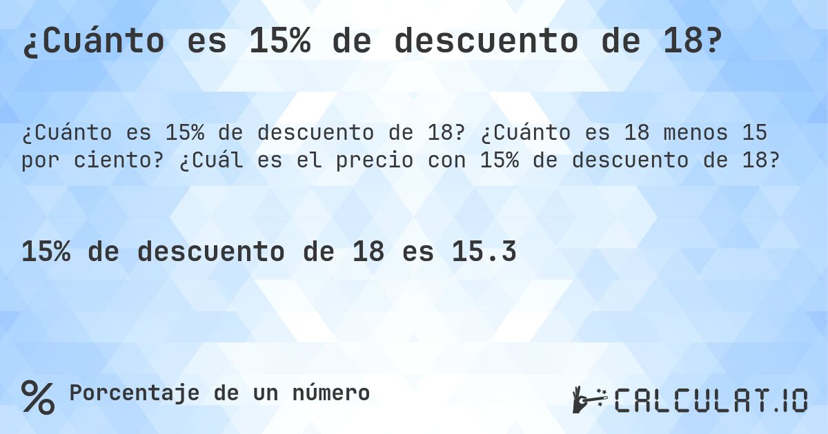 ¿Cuánto es 15% de descuento de 18?. ¿Cuánto es 18 menos 15 por ciento? ¿Cuál es el precio con 15% de descuento de 18?