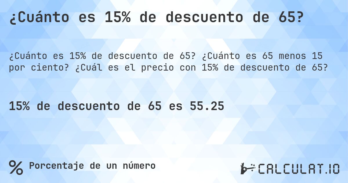¿Cuánto es 15% de descuento de 65?. ¿Cuánto es 65 menos 15 por ciento? ¿Cuál es el precio con 15% de descuento de 65?