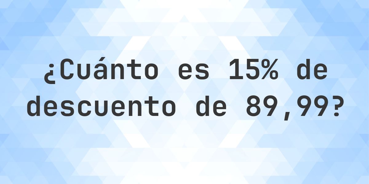 ¿Cuánto es 15% de descuento de 89.99? - Calculatio