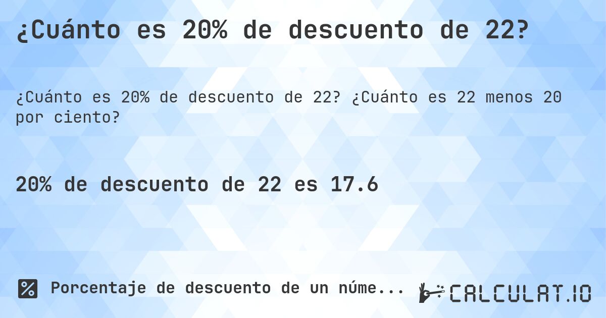 ¿Cuánto es 20% de descuento de 22?. ¿Cuánto es 22 menos 20 por ciento?