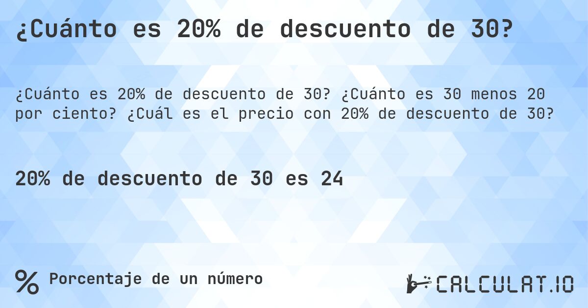¿Cuánto es 20% de descuento de 30?. ¿Cuánto es 30 menos 20 por ciento? ¿Cuál es el precio con 20% de descuento de 30?