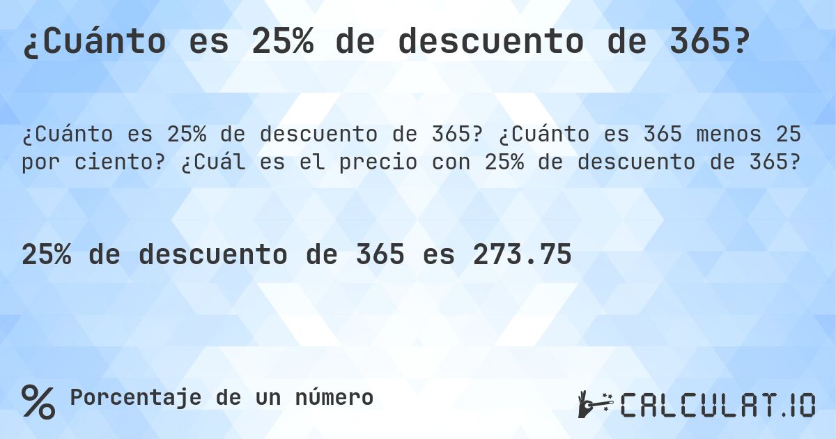 ¿Cuánto es 25% de descuento de 365?. ¿Cuánto es 365 menos 25 por ciento? ¿Cuál es el precio con 25% de descuento de 365?