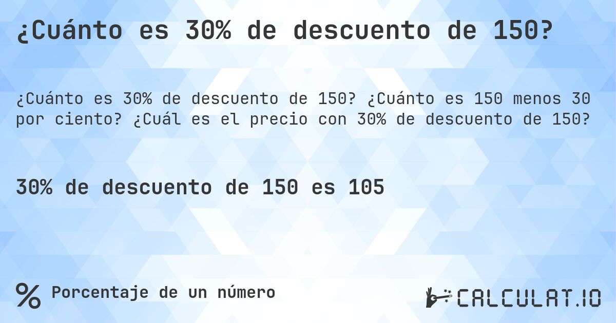¿Cuánto es 30% de descuento de 150?. ¿Cuánto es 150 menos 30 por ciento? ¿Cuál es el precio con 30% de descuento de 150?