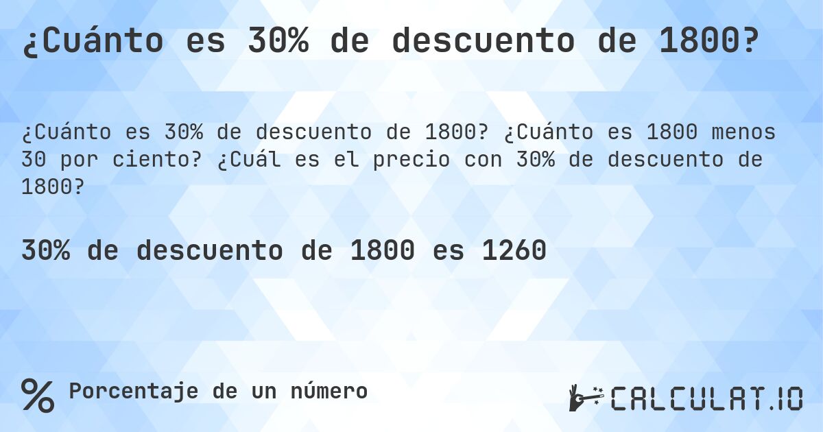 ¿Cuánto es 30% de descuento de 1800?. ¿Cuánto es 1800 menos 30 por ciento? ¿Cuál es el precio con 30% de descuento de 1800?