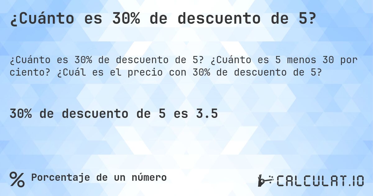 ¿Cuánto es 30% de descuento de 5?. ¿Cuánto es 5 menos 30 por ciento? ¿Cuál es el precio con 30% de descuento de 5?