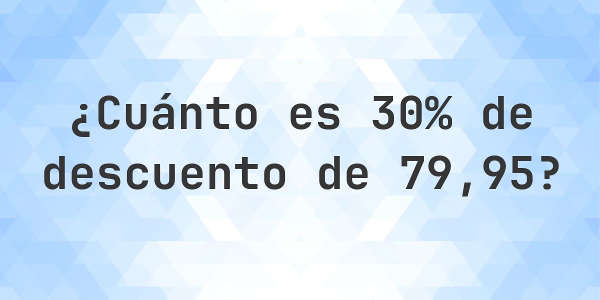 ¿Cuánto es 30% de descuento de 79.95? - Calculatio