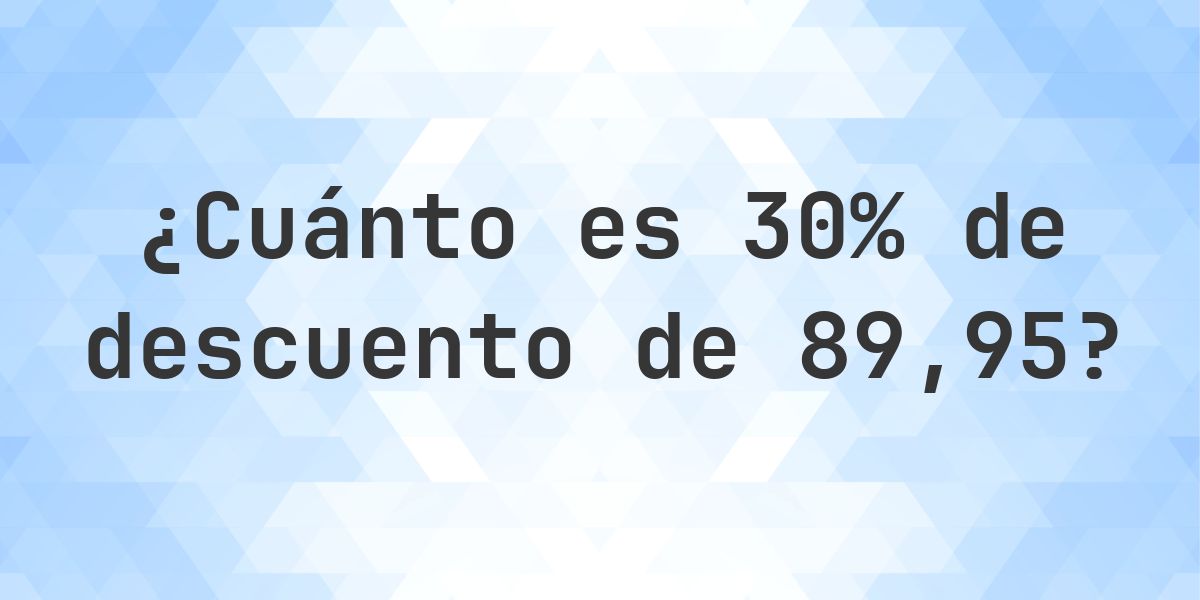 ¿Cuánto es 30% de descuento de 89.95? - Calculatio