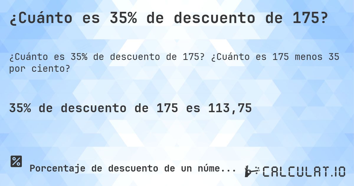 ¿Cuánto es 35% de descuento de 175?. ¿Cuánto es 175 menos 35 por ciento?