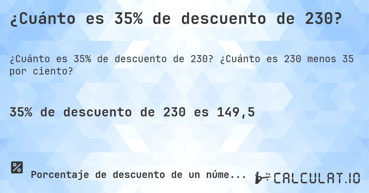 ¿Cuánto es 35% de descuento de 230?. ¿Cuánto es 230 menos 35 por ciento?