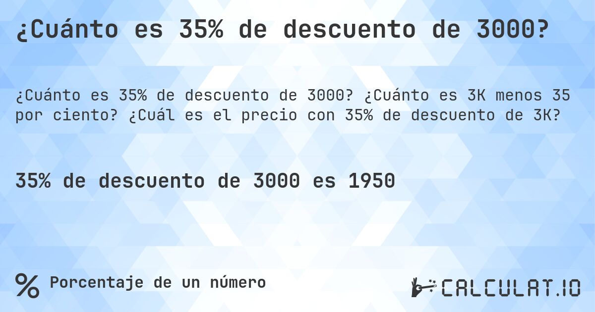 ¿Cuánto es 35% de descuento de 3000?. ¿Cuánto es 3K menos 35 por ciento? ¿Cuál es el precio con 35% de descuento de 3K?