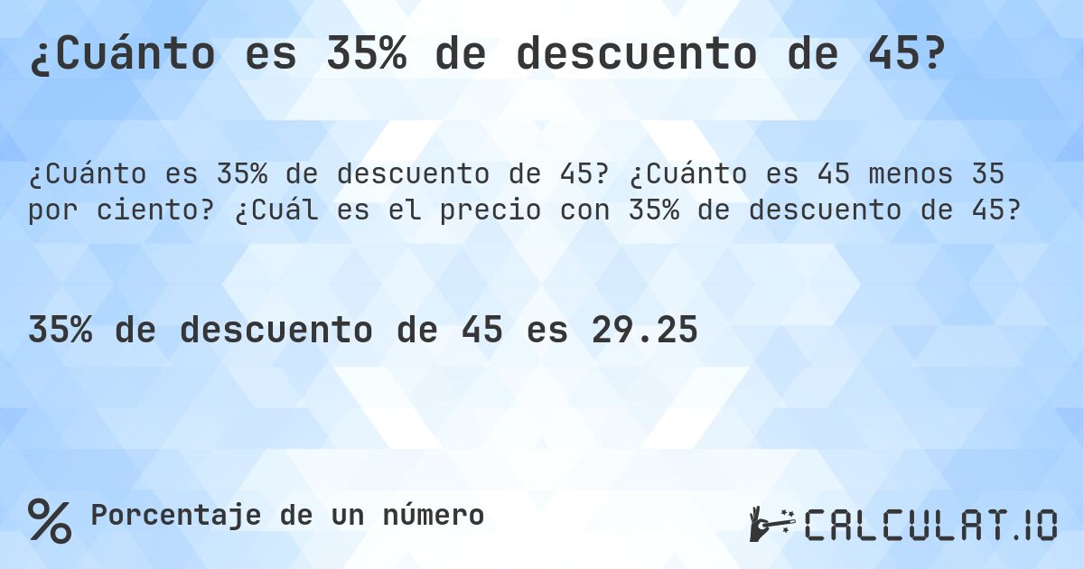 ¿Cuánto es 35% de descuento de 45?. ¿Cuánto es 45 menos 35 por ciento? ¿Cuál es el precio con 35% de descuento de 45?