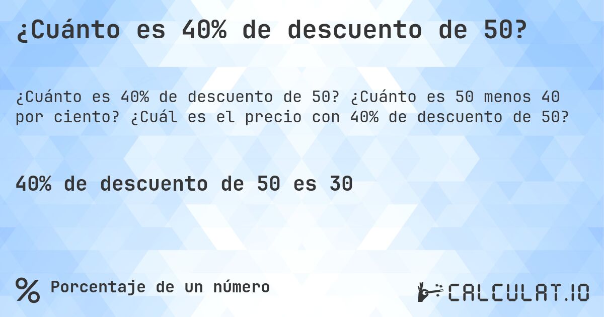 ¿Cuánto es 40% de descuento de 50?. ¿Cuánto es 50 menos 40 por ciento? ¿Cuál es el precio con 40% de descuento de 50?