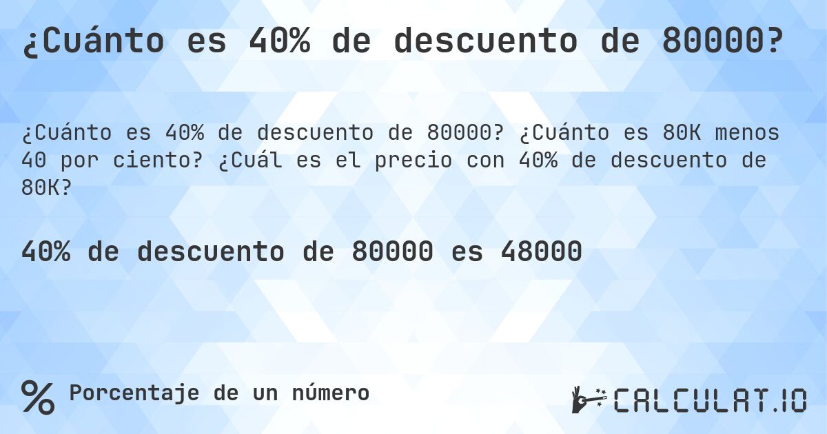 ¿Cuánto es 40% de descuento de 80000?. ¿Cuánto es 80K menos 40 por ciento? ¿Cuál es el precio con 40% de descuento de 80K?