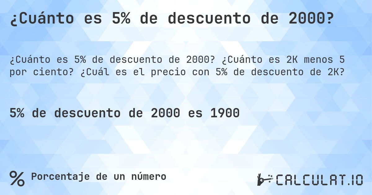 ¿Cuánto es 5% de descuento de 2000?. ¿Cuánto es 2K menos 5 por ciento? ¿Cuál es el precio con 5% de descuento de 2K?