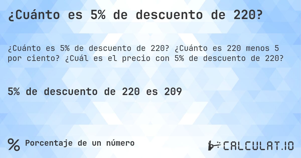 ¿Cuánto es 5% de descuento de 220?. ¿Cuánto es 220 menos 5 por ciento? ¿Cuál es el precio con 5% de descuento de 220?