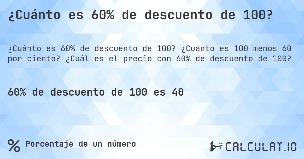 ¿Cuánto es 60% de descuento de 100?. ¿Cuánto es 100 menos 60 por ciento? ¿Cuál es el precio con 60% de descuento de 100?