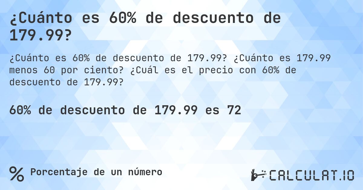 ¿Cuánto es 60% de descuento de 179.99?. ¿Cuánto es 179.99 menos 60 por ciento? ¿Cuál es el precio con 60% de descuento de 179.99?
