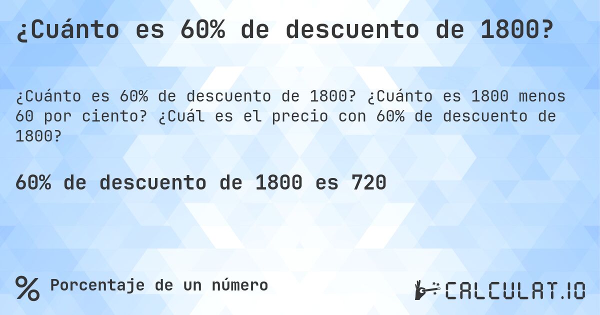 ¿Cuánto es 60% de descuento de 1800?. ¿Cuánto es 1800 menos 60 por ciento? ¿Cuál es el precio con 60% de descuento de 1800?