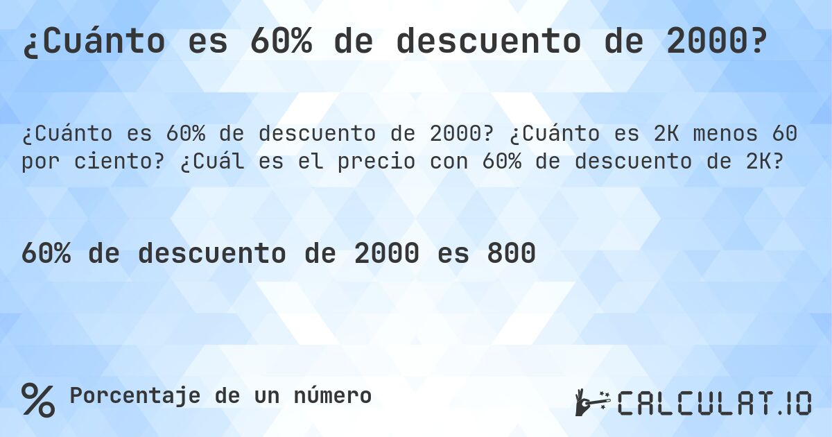 ¿Cuánto es 60% de descuento de 2000?. ¿Cuánto es 2K menos 60 por ciento? ¿Cuál es el precio con 60% de descuento de 2K?