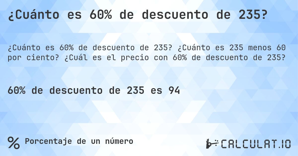 ¿Cuánto es 60% de descuento de 235?. ¿Cuánto es 235 menos 60 por ciento? ¿Cuál es el precio con 60% de descuento de 235?