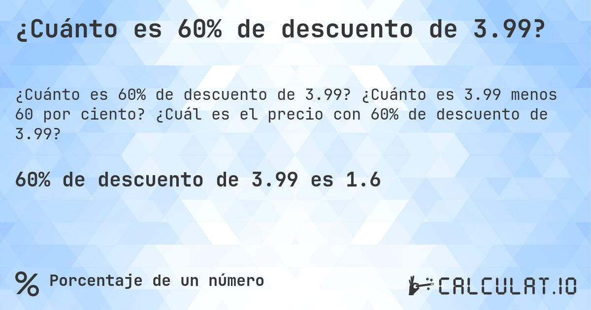 ¿Cuánto es 60% de descuento de 3.99?. ¿Cuánto es 3.99 menos 60 por ciento? ¿Cuál es el precio con 60% de descuento de 3.99?