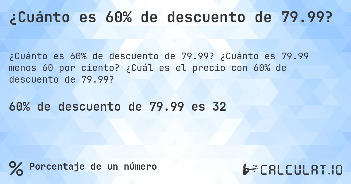 ¿Cuánto es 60% de descuento de 79.99?. ¿Cuánto es 79.99 menos 60 por ciento? ¿Cuál es el precio con 60% de descuento de 79.99?