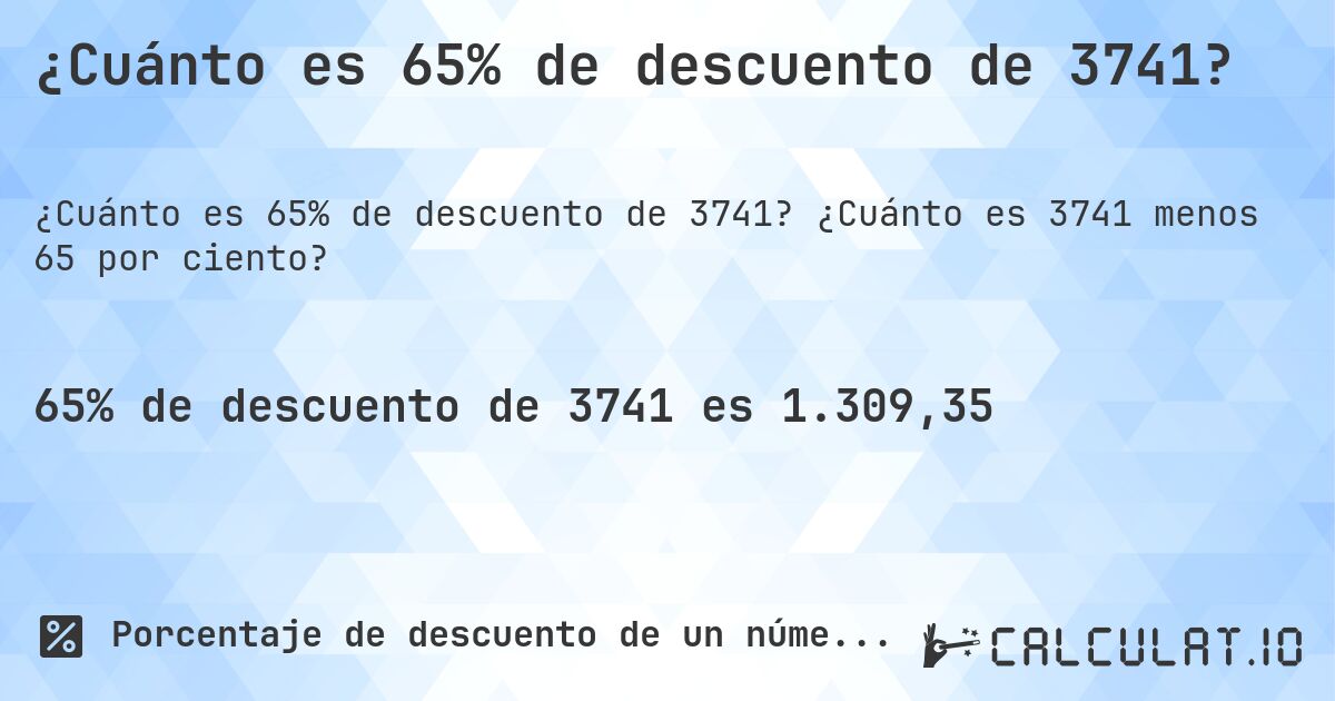 ¿Cuánto es 65% de descuento de 3741?. ¿Cuánto es 3741 menos 65 por ciento?