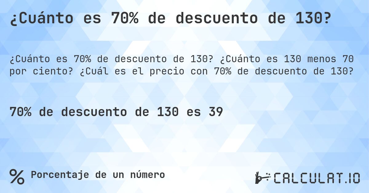 ¿Cuánto es 70% de descuento de 130?. ¿Cuánto es 130 menos 70 por ciento? ¿Cuál es el precio con 70% de descuento de 130?