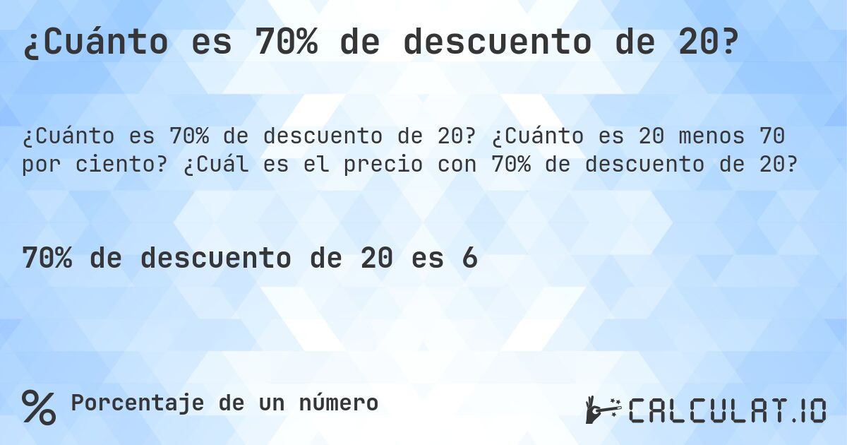 ¿Cuánto es 70% de descuento de 20?. ¿Cuánto es 20 menos 70 por ciento? ¿Cuál es el precio con 70% de descuento de 20?