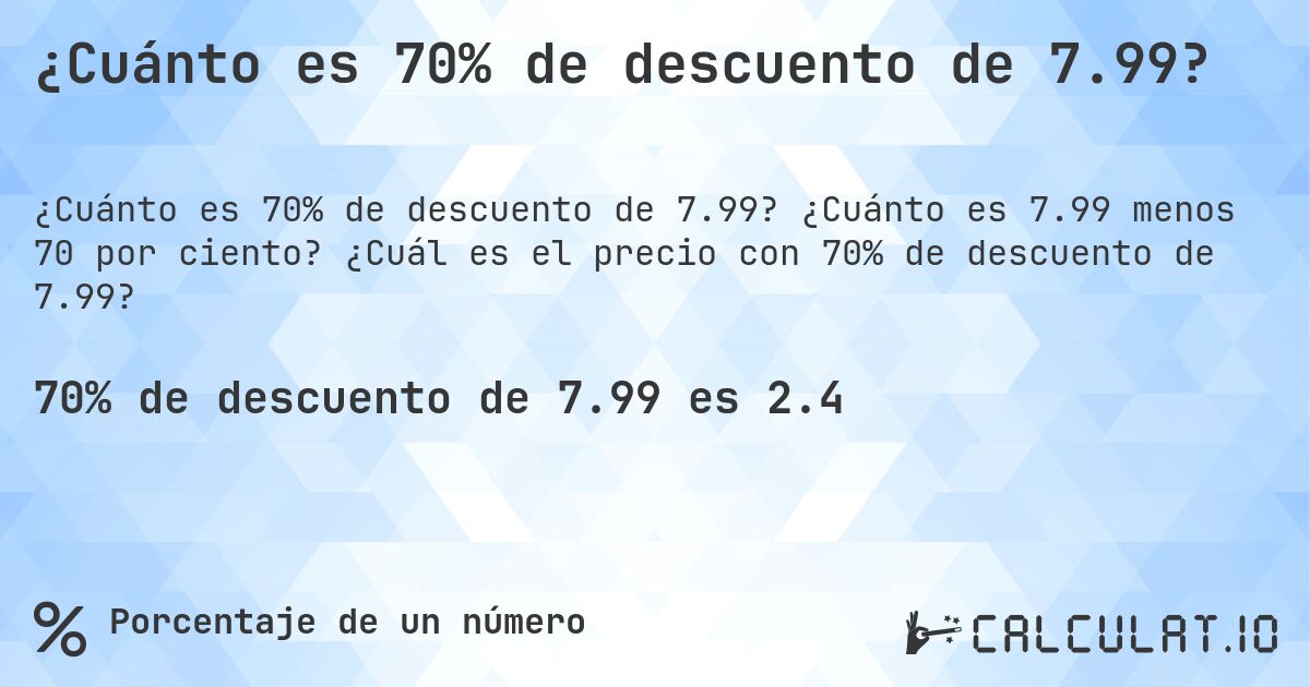 ¿Cuánto es 70% de descuento de 7.99?. ¿Cuánto es 7.99 menos 70 por ciento? ¿Cuál es el precio con 70% de descuento de 7.99?