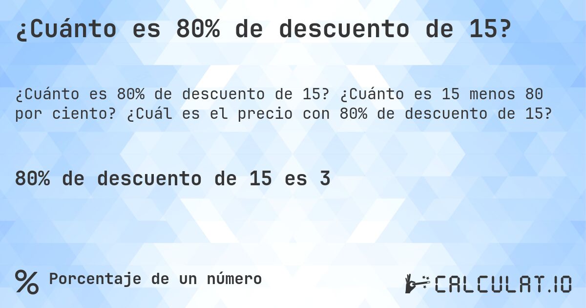 ¿Cuánto es 80% de descuento de 15?. ¿Cuánto es 15 menos 80 por ciento? ¿Cuál es el precio con 80% de descuento de 15?