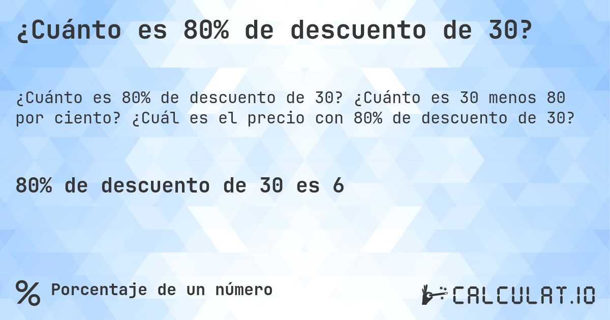 ¿Cuánto es 80% de descuento de 30?. ¿Cuánto es 30 menos 80 por ciento? ¿Cuál es el precio con 80% de descuento de 30?
