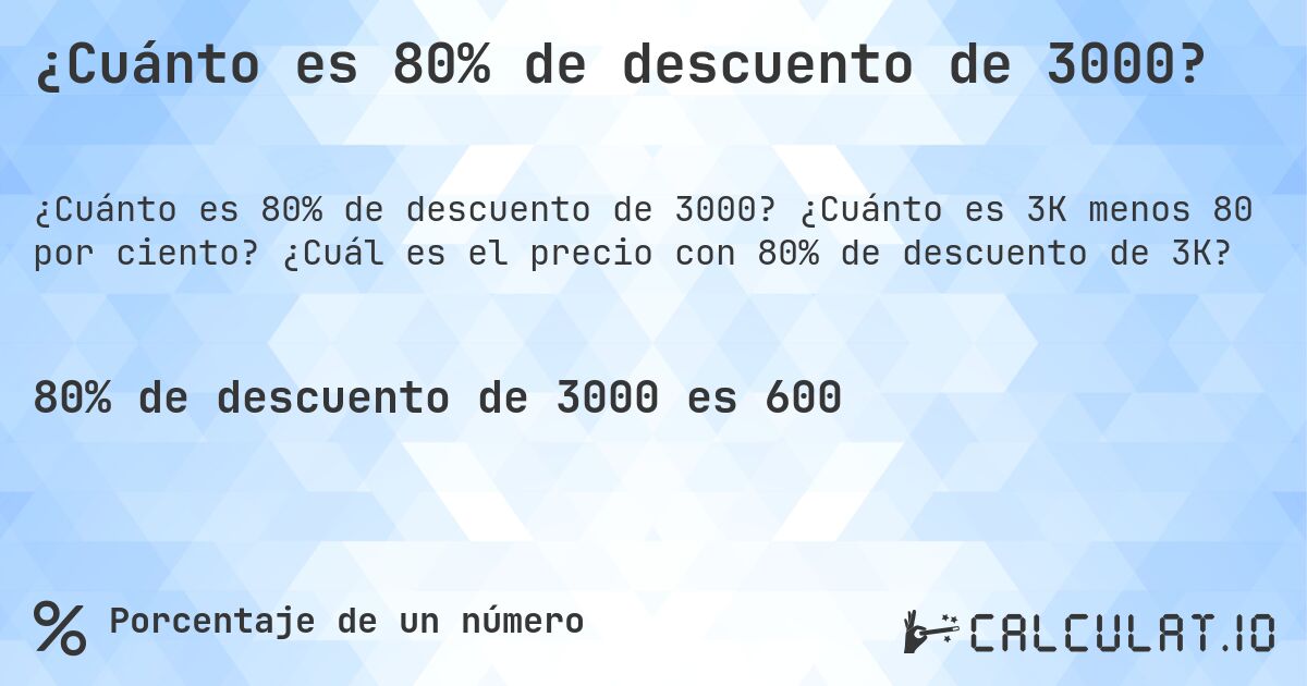 ¿Cuánto es 80% de descuento de 3000?. ¿Cuánto es 3K menos 80 por ciento? ¿Cuál es el precio con 80% de descuento de 3K?