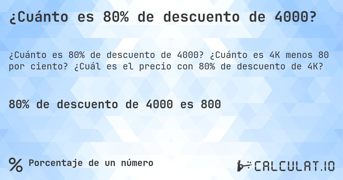 ¿Cuánto es 80% de descuento de 4000?. ¿Cuánto es 4K menos 80 por ciento? ¿Cuál es el precio con 80% de descuento de 4K?