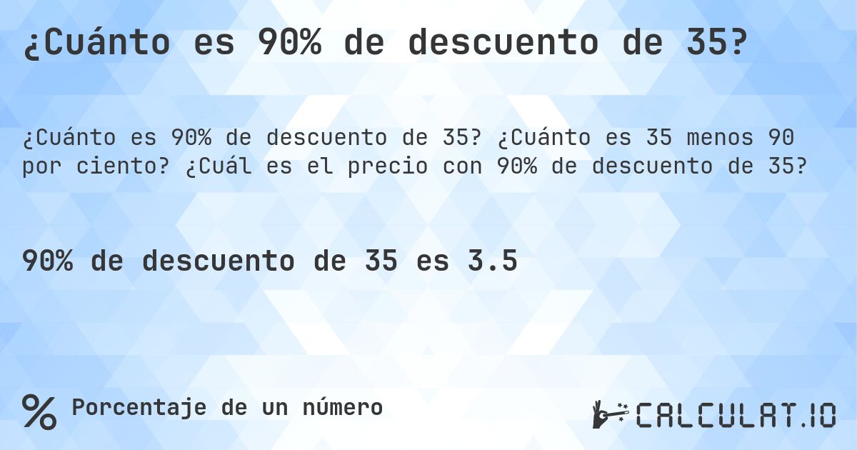 ¿Cuánto es 90% de descuento de 35?. ¿Cuánto es 35 menos 90 por ciento? ¿Cuál es el precio con 90% de descuento de 35?