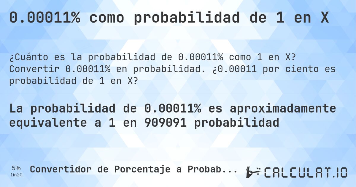 0.00011% como probabilidad de 1 en X. Convertir 0.00011% en probabilidad. ¿0.00011 por ciento es probabilidad de 1 en X?