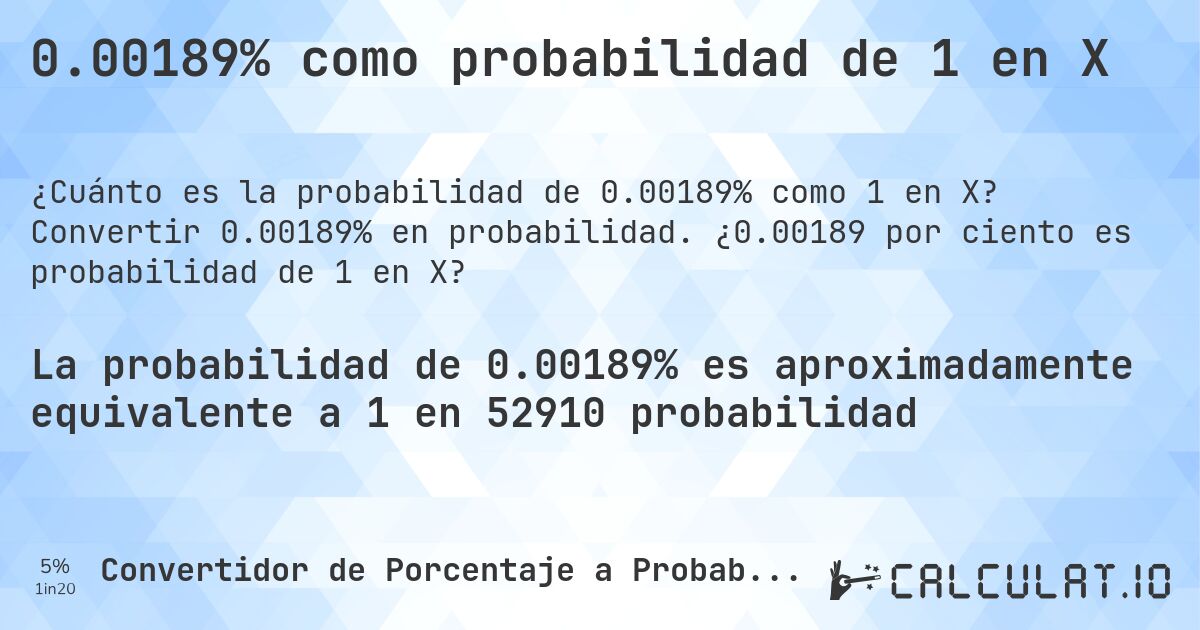 0.00189% como probabilidad de 1 en X. Convertir 0.00189% en probabilidad. ¿0.00189 por ciento es probabilidad de 1 en X?