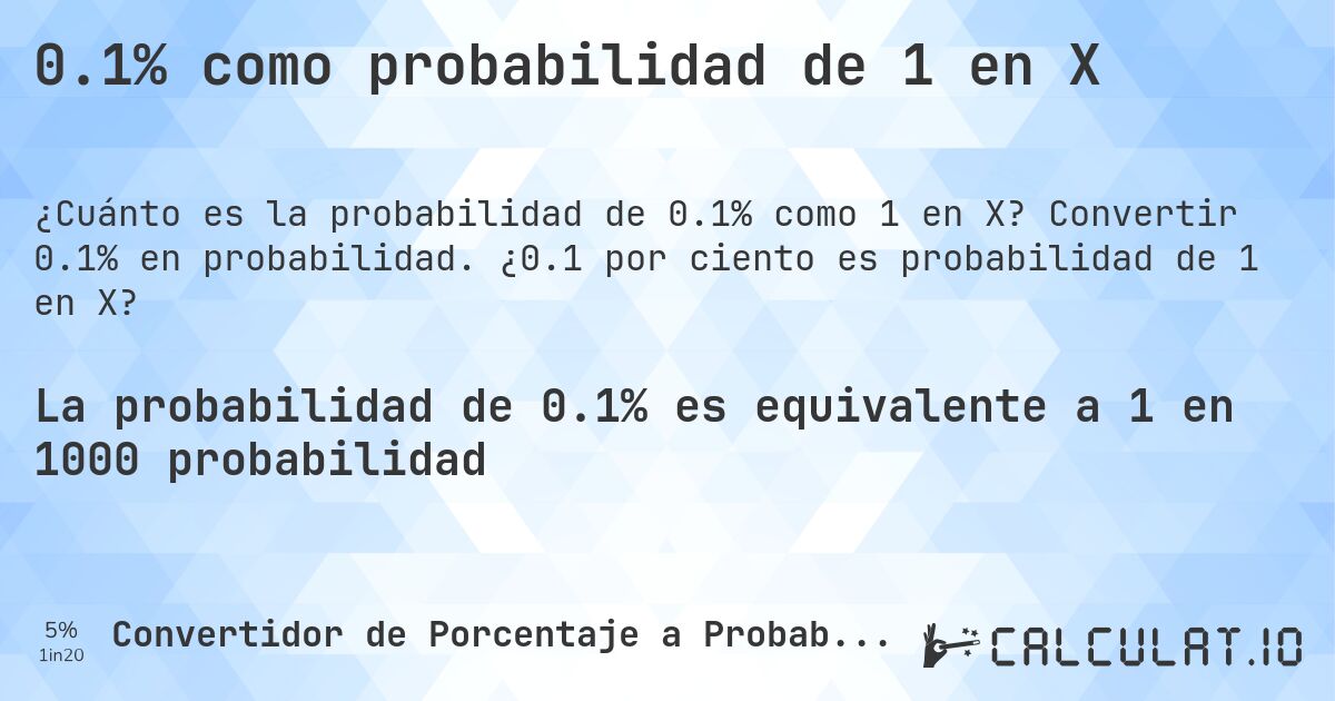 0.1% como probabilidad de 1 en X. Convertir 0.1% en probabilidad. ¿0.1 por ciento es probabilidad de 1 en X?