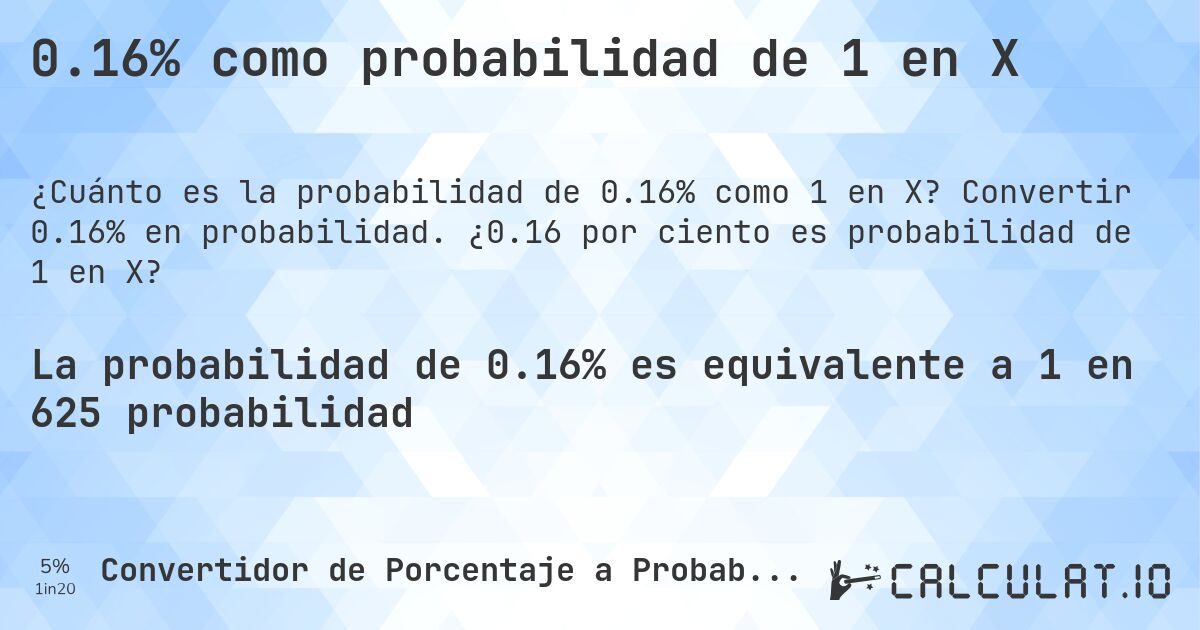 0.16% como probabilidad de 1 en X. Convertir 0.16% en probabilidad. ¿0.16 por ciento es probabilidad de 1 en X?