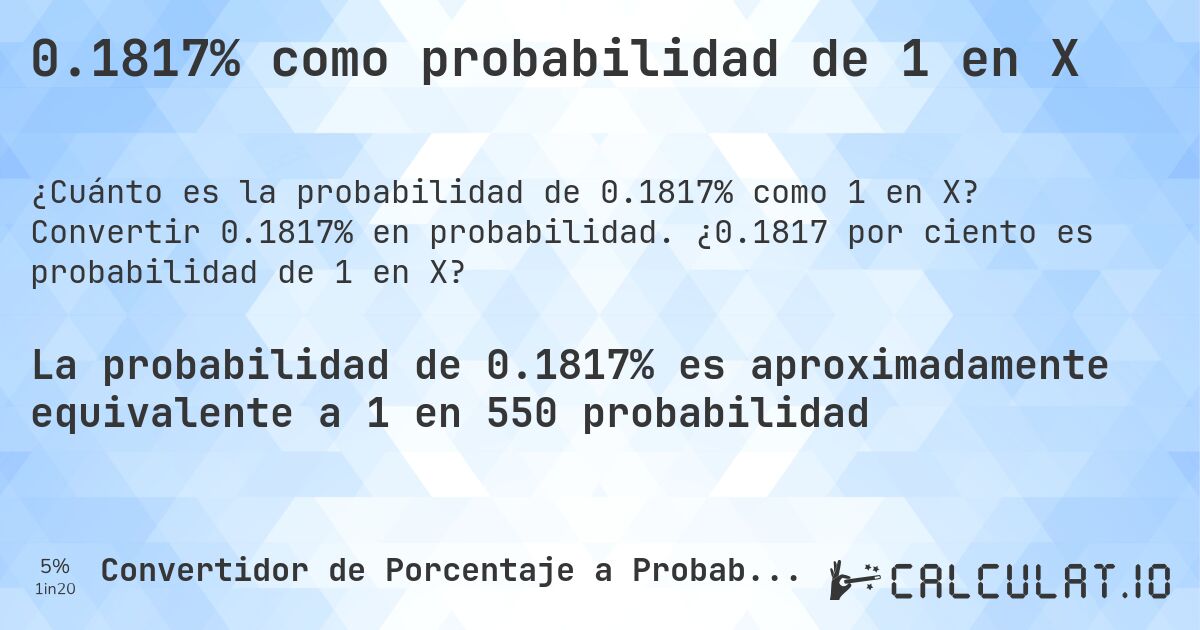 0.1817% como probabilidad de 1 en X. Convertir 0.1817% en probabilidad. ¿0.1817 por ciento es probabilidad de 1 en X?