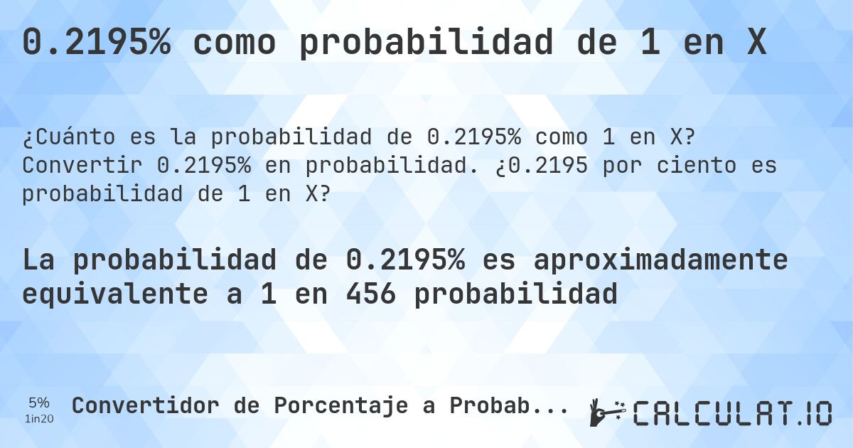 0.2195% como probabilidad de 1 en X. Convertir 0.2195% en probabilidad. ¿0.2195 por ciento es probabilidad de 1 en X?