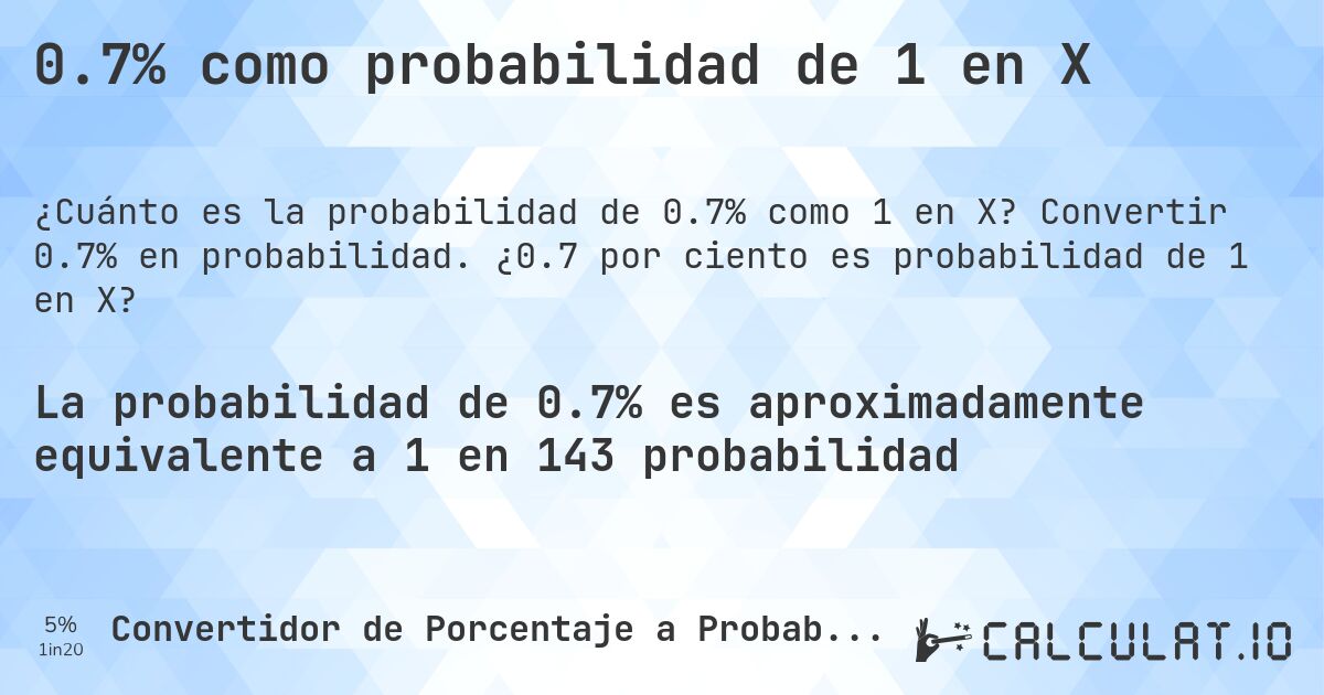 0.7% como probabilidad de 1 en X. Convertir 0.7% en probabilidad. ¿0.7 por ciento es probabilidad de 1 en X?