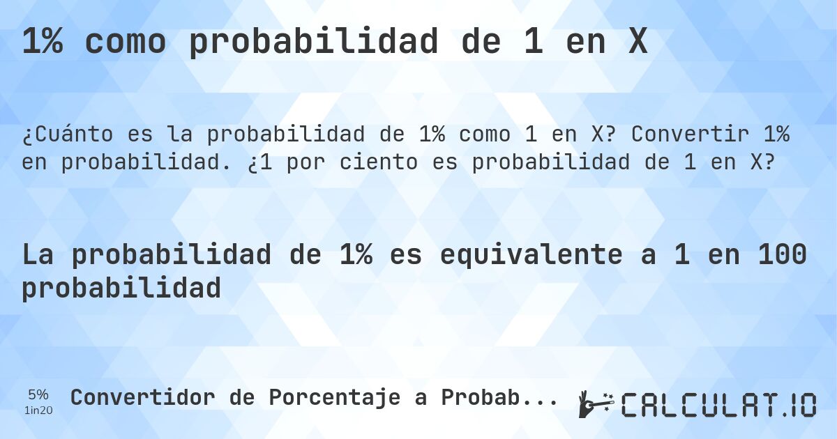 1% como probabilidad de 1 en X. Convertir 1% en probabilidad. ¿1 por ciento es probabilidad de 1 en X?